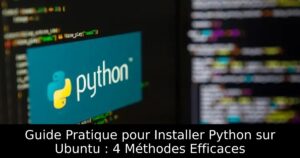 Guide Pratique pour Installer Python sur Ubuntu : 4 Méthodes Efficaces
