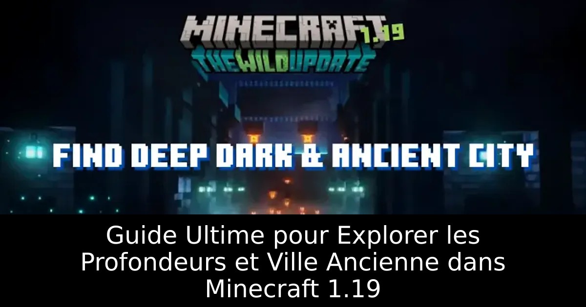 Guide Ultime pour Explorer les Profondeurs et Ville Ancienne dans Minecraft 1.19