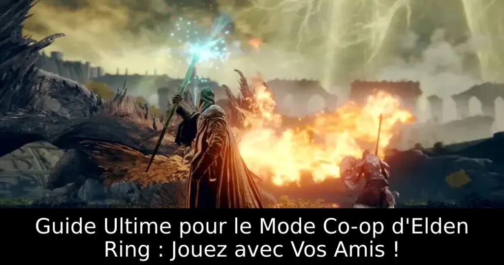 Guide Ultime pour le Mode Co-op d&rsquo;Elden Ring : Jouez avec Vos Amis !