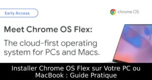 Installer Chrome OS Flex sur Votre PC ou MacBook : Guide Pratique
