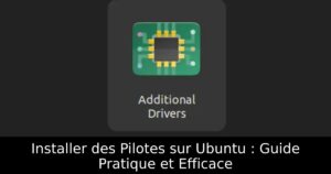 Installer des Pilotes sur Ubuntu : Guide Pratique et Efficace