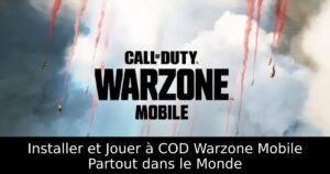 Installer et Jouer à COD Warzone Mobile Partout dans le Monde