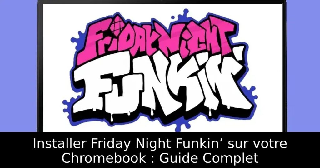 Installer Friday Night Funkin’ sur votre Chromebook : Guide Complet