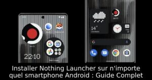 Installer Nothing Launcher sur n&rsquo;importe quel smartphone Android : Guide Complet