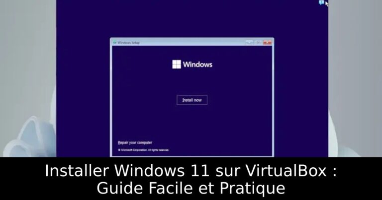 Installer Windows 11 sur VirtualBox : Guide Facile et Pratique
