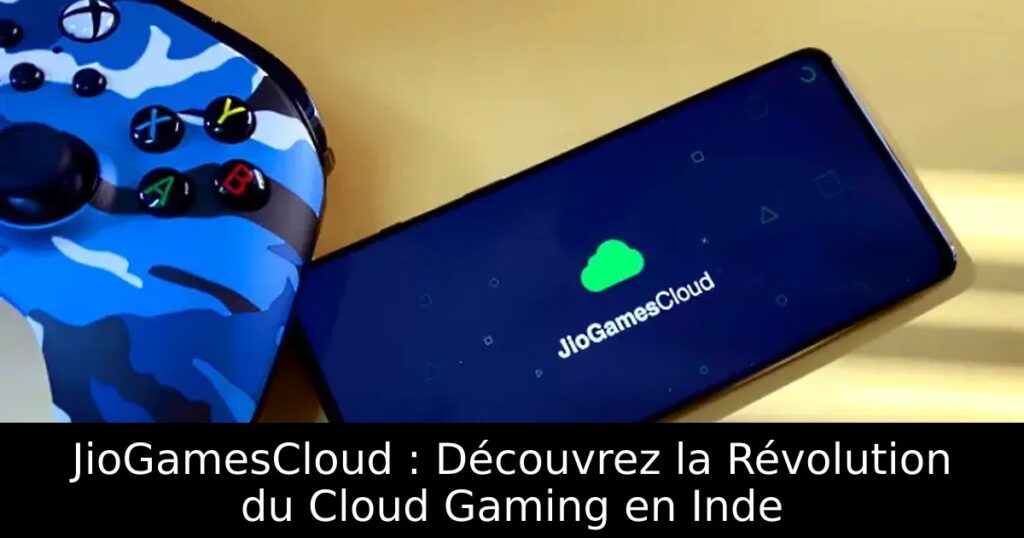 JioGamesCloud : Découvrez la Révolution du Cloud Gaming en Inde