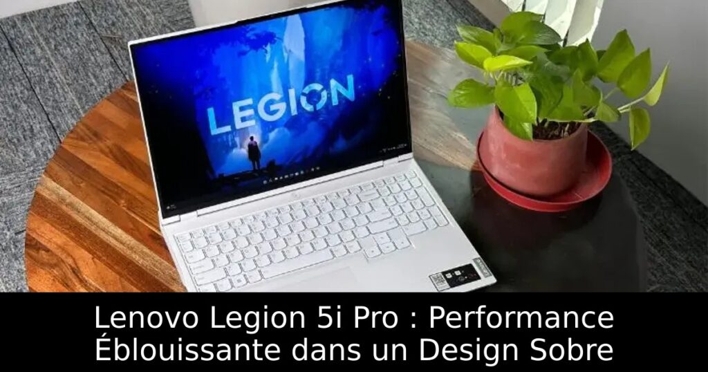Lenovo Legion 5i Pro : Performance Éblouissante dans un Design Sobre