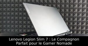 Lenovo Legion Slim 7 : Le Compagnon Parfait pour le Gamer Nomade