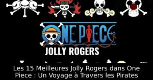 Les 15 Meilleures Jolly Rogers dans One Piece : Un Voyage à Travers les Pirates