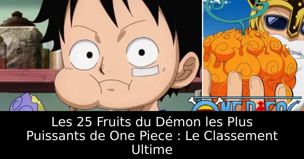 Les 25 Fruits du Démon les Plus Puissants de One Piece : Le Classement Ultime