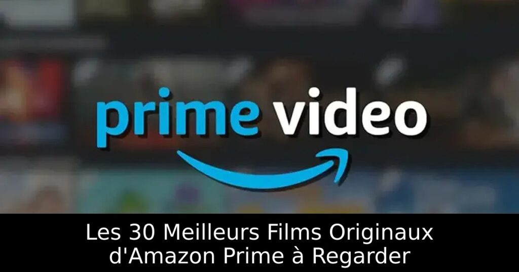 Les 30 Meilleurs Films Originaux d&rsquo;Amazon Prime à Regarder