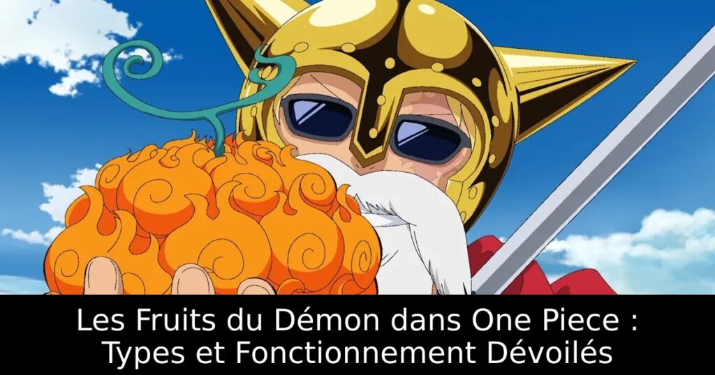 Les Fruits du Démon dans One Piece : Types et Fonctionnement Dévoilés