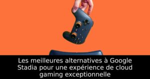 Les meilleures alternatives à Google Stadia pour une expérience de cloud gaming exceptionnelle
