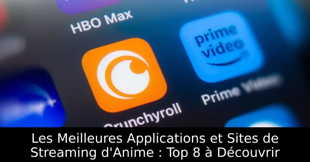 Les Meilleures Applications et Sites de Streaming d&rsquo;Anime : Top 8 à Découvrir