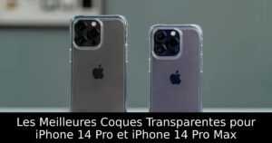 Les Meilleures Coques Transparentes pour iPhone 14 Pro et iPhone 14 Pro Max
