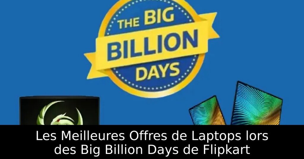 Les Meilleures Offres de Laptops lors des Big Billion Days de Flipkart