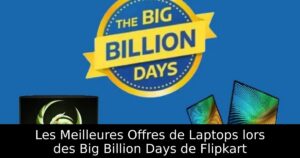 Les Meilleures Offres de Laptops lors des Big Billion Days de Flipkart