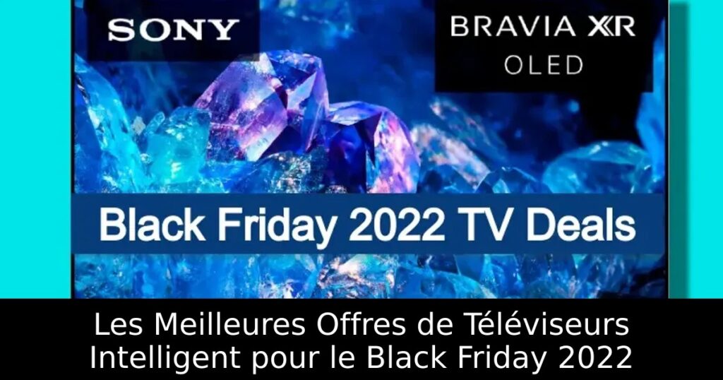 Les Meilleures Offres de Téléviseurs Intelligent pour le Black Friday 2022