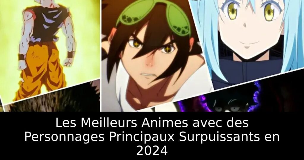 Les Meilleurs Animes avec des Personnages Principaux Surpuissants en 2024