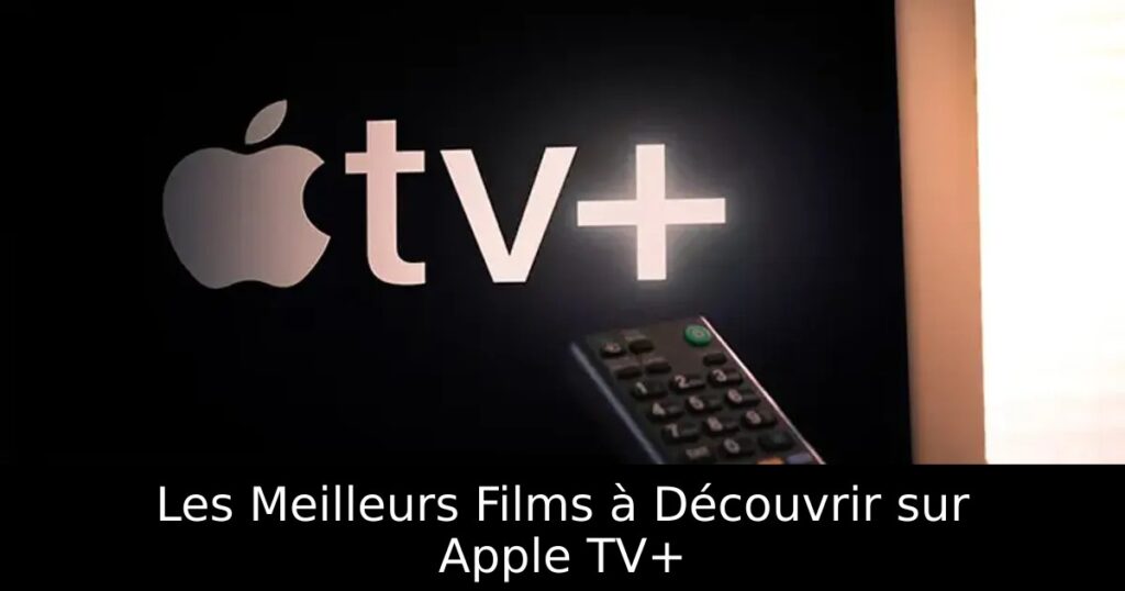 Les Meilleurs Films à Découvrir sur Apple TV+