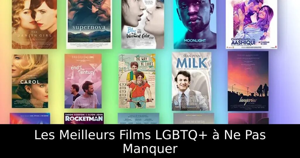 Les Meilleurs Films LGBTQ+ à Ne Pas Manquer
