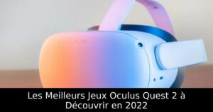 Les Meilleurs Jeux Oculus Quest 2 à Découvrir en 2022