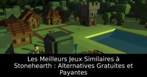 Les Meilleurs Jeux Similaires à Stonehearth : Alternatives Gratuites et Payantes