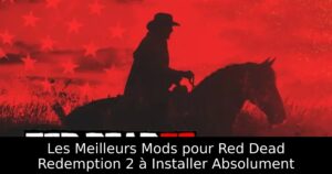 Les Meilleurs Mods pour Red Dead Redemption 2 à Installer Absolument