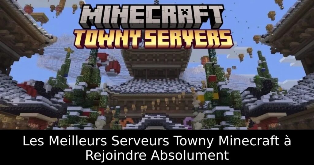 Les Meilleurs Serveurs Towny Minecraft à Rejoindre Absolument