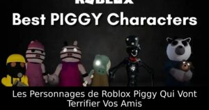 Les Personnages de Roblox Piggy Qui Vont Terrifier Vos Amis