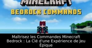 Maîtrisez les Commandes Minecraft Bedrock : La Clé d&rsquo;une Expérience de Jeu Épique