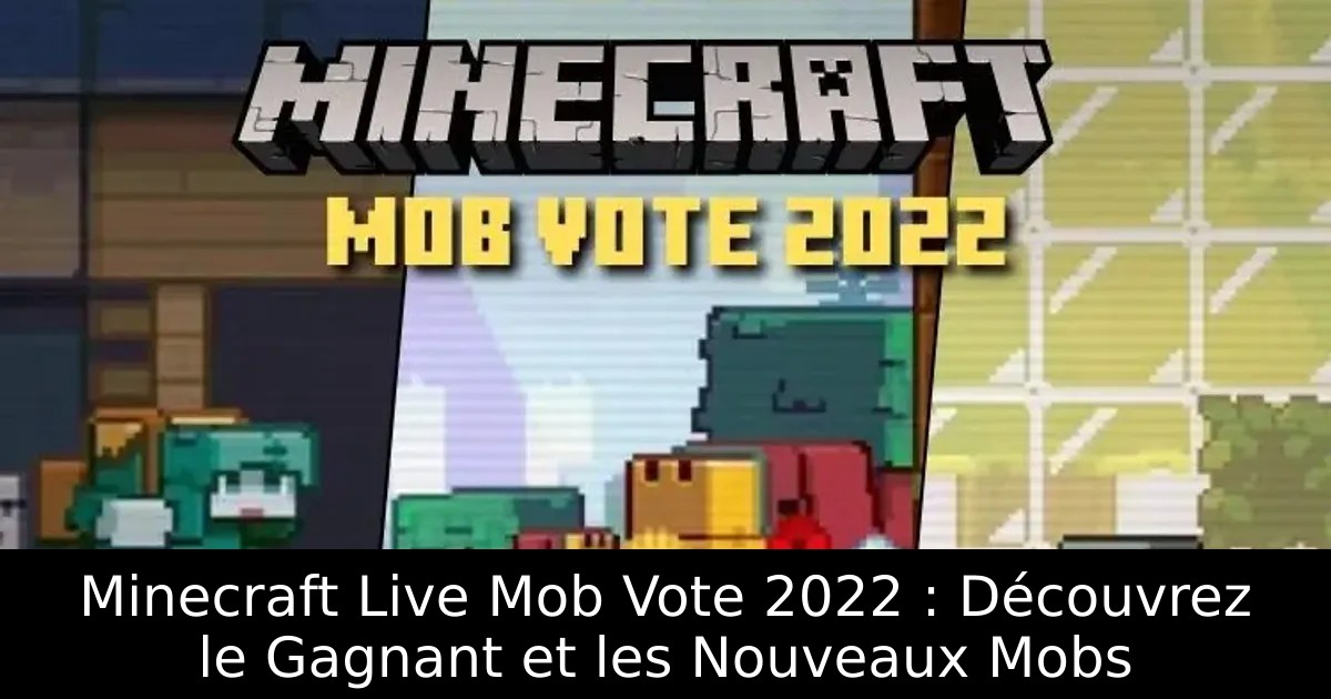 Minecraft Live Mob Vote 2022 : Découvrez le Gagnant et les Nouveaux Mobs