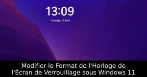 Modifier le Format de l&rsquo;Horloge de l&rsquo;Écran de Verrouillage sous Windows 11