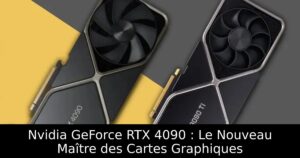 Nvidia GeForce RTX 4090 : Le Nouveau Maître des Cartes Graphiques