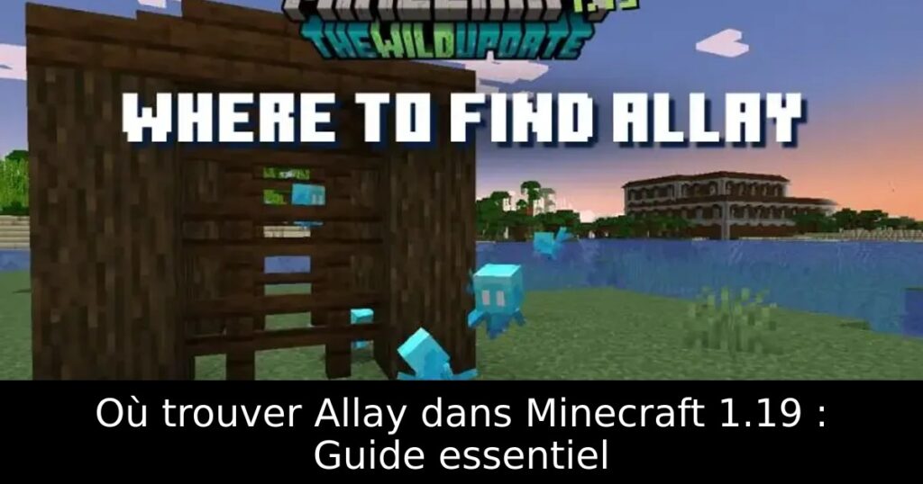 Où trouver Allay dans Minecraft 1.19 : Guide essentiel