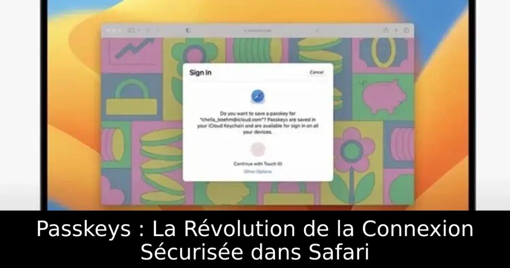 Passkeys : La Révolution de la Connexion Sécurisée dans Safari