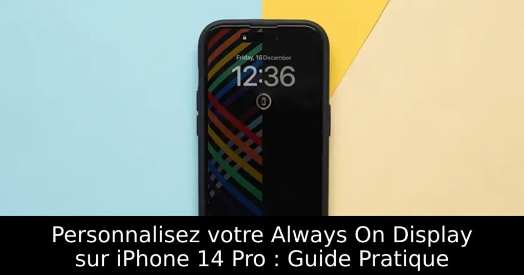 Personnalisez votre Always On Display sur iPhone 14 Pro : Guide Pratique