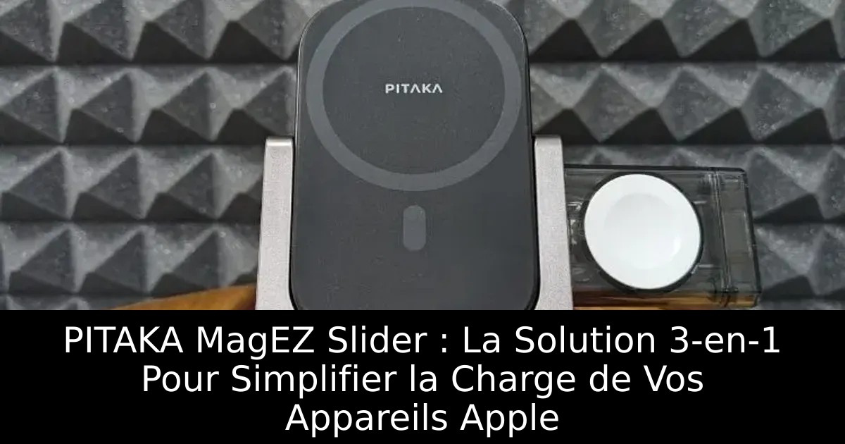 PITAKA MagEZ Slider : La Solution 3-en-1 Pour Simplifier la Charge de Vos Appareils Apple