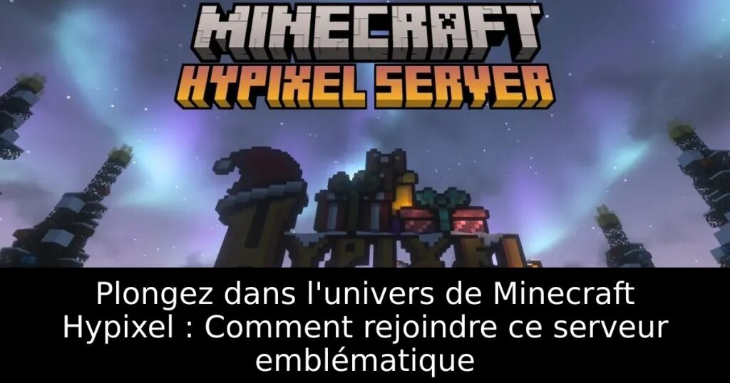Plongez dans l&rsquo;univers de Minecraft Hypixel : Comment rejoindre ce serveur emblématique
