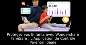 Protégez vos Enfants avec Wondershare FamiSafe : L&rsquo;Application de Contrôle Parental Idéale