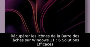 Récupérer les Icônes de la Barre des Tâches sur Windows 11 : 6 Solutions Efficaces