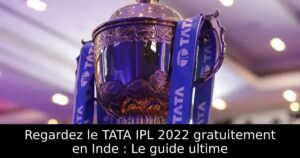 Regardez le TATA IPL 2022 gratuitement en Inde : Le guide ultime