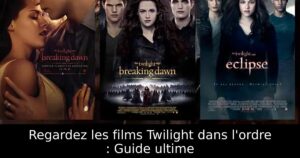 Regardez les films Twilight dans l&rsquo;ordre : Guide ultime