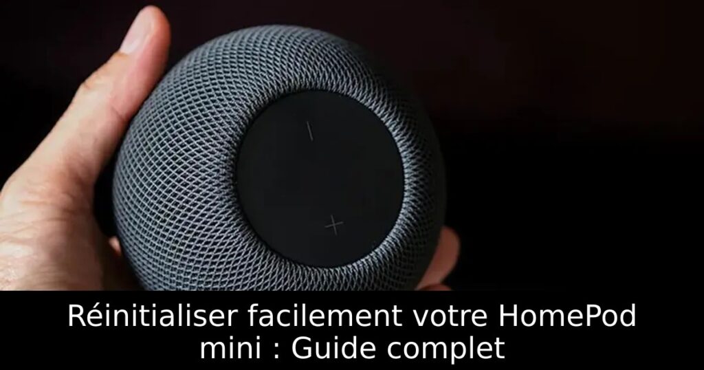 Réinitialiser facilement votre HomePod mini : Guide complet