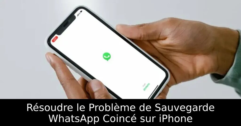 Résoudre le Problème de Sauvegarde WhatsApp Coincé sur iPhone