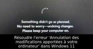 Résoudre l&rsquo;erreur &lsquo;Annulation des modifications apportées à votre ordinateur&rsquo; dans Windows 11