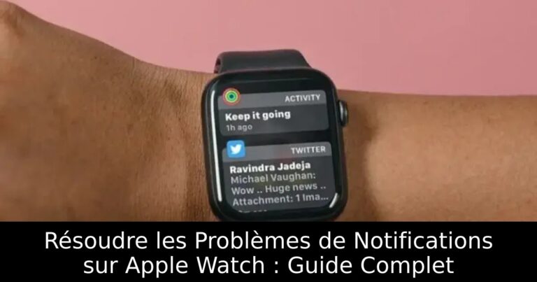 Résoudre les Problèmes de Notifications sur Apple Watch : Guide Complet