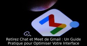 Retirez Chat et Meet de Gmail : Un Guide Pratique pour Optimiser Votre Interface
