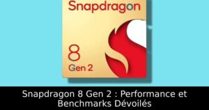 Snapdragon 8 Gen 2 : Performance et Benchmarks Dévoilés