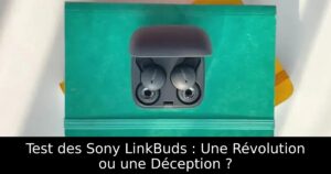 Test des Sony LinkBuds : Une Révolution ou une Déception ?